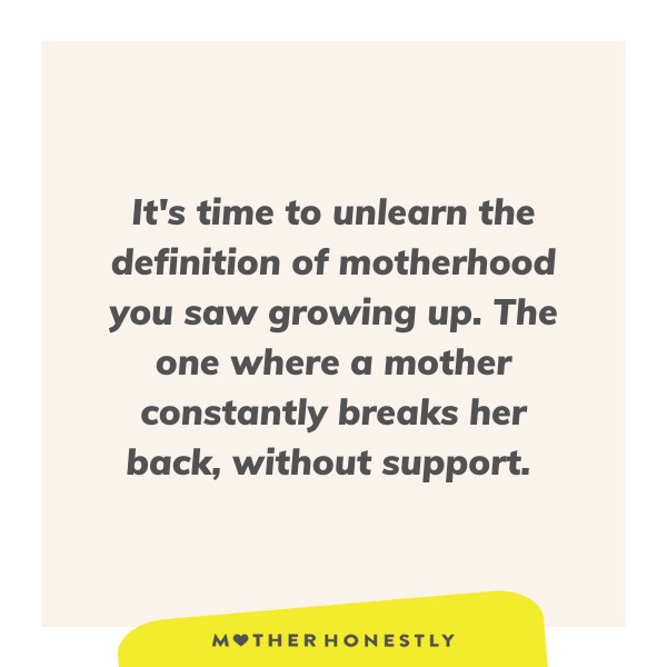 Mothers: Unlearn the Definition of Motherhood You Saw Growing Up